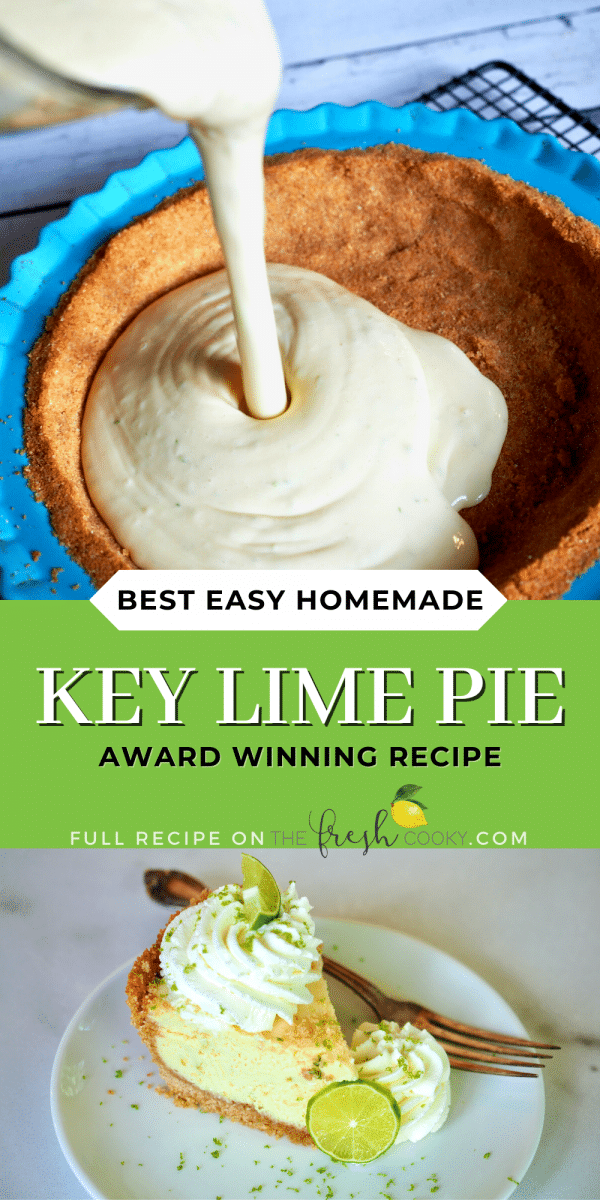 Long pin for best easy Homemade Key Lime Pie an award winning recipe, top image pouring key lime filling into prepared pie crust and bottom image of slice of fresh, cool, key lime pie.
