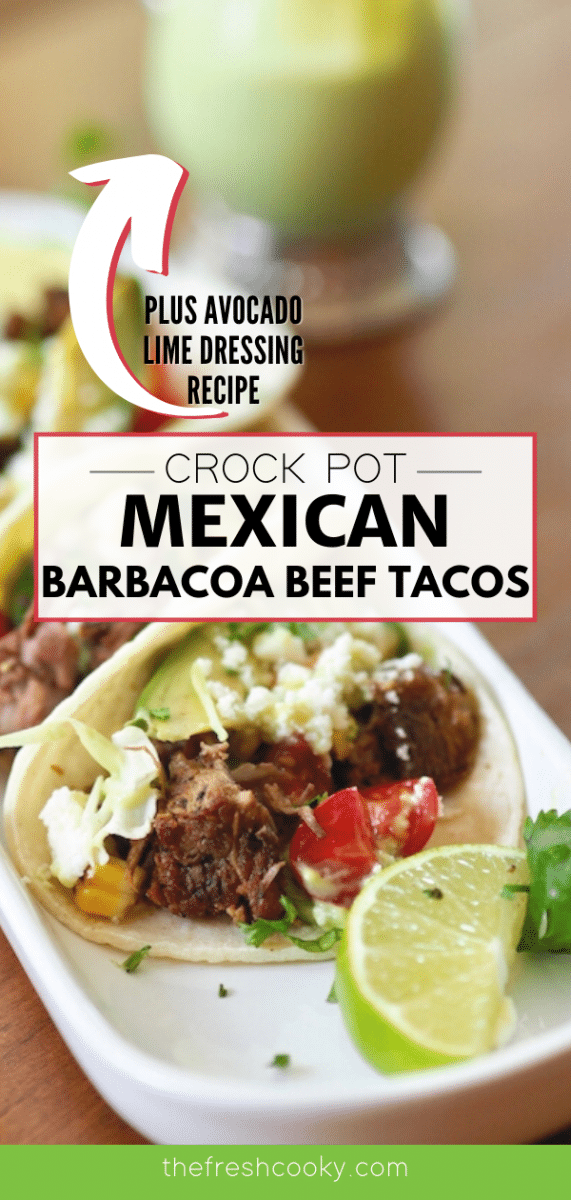Long pin for Mexican Barbacoa Beef in a Crock Pot with image of 3 barbacoa beef street tacos on a platter with toppings and avocado lime dressing in background.