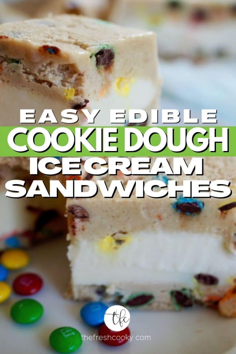 Pinterest Pin for Easy Edible Cookie Dough Ice Cream Sandwiches with image of close up of two cookie dough ice cream sandwiches, stacked on a plate with colorful mini m&m's on the plate.