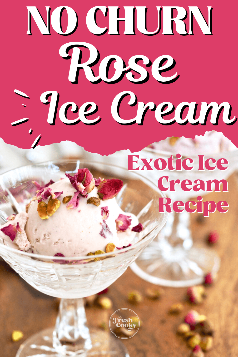 No churn Rose Ice Cream recipe pin with image of two pretty glasses filled with a scoop of rose ice cream topped with rose petals and chopped pistachios.