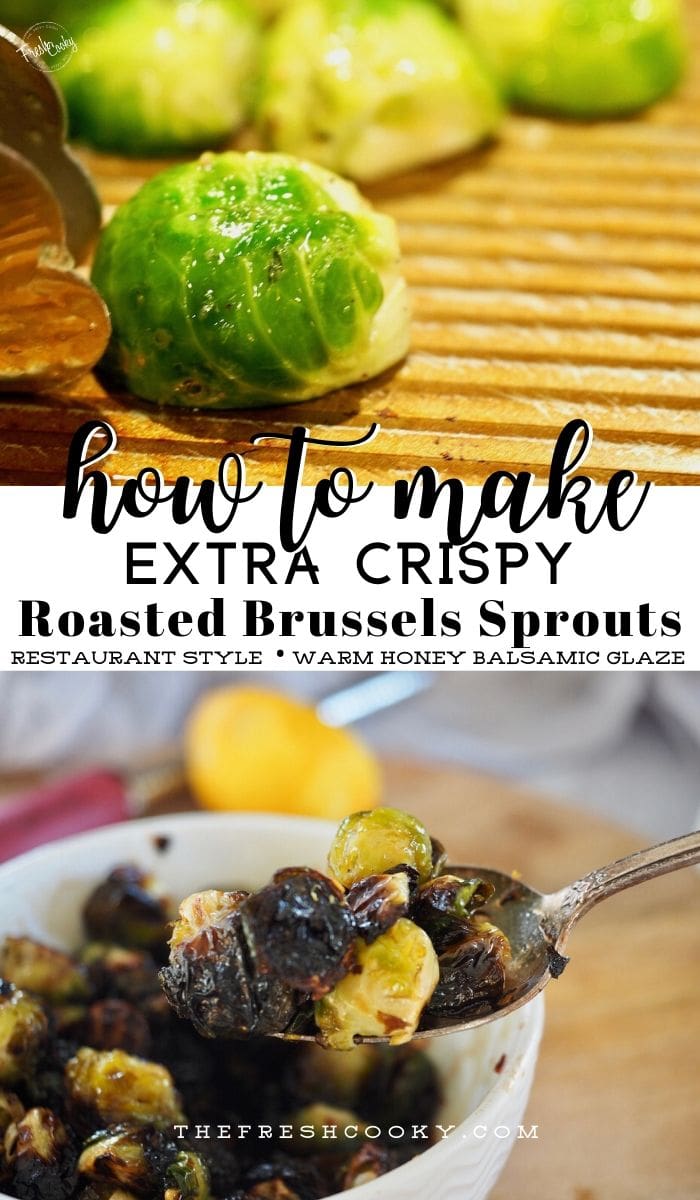 Pin for how to make extra crispy brussels sprouts with image of cut brussels on a baking sheet and bottom image of crispy roasted brussels with balsamic honey glaze.