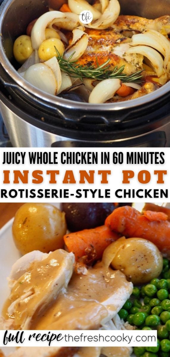 Pinterest Long Pin Instant Pot Chicken. Top image of chicken, herbs and veggies in instant pot. Bottom image of plated chicken with pan gravy and veggies.