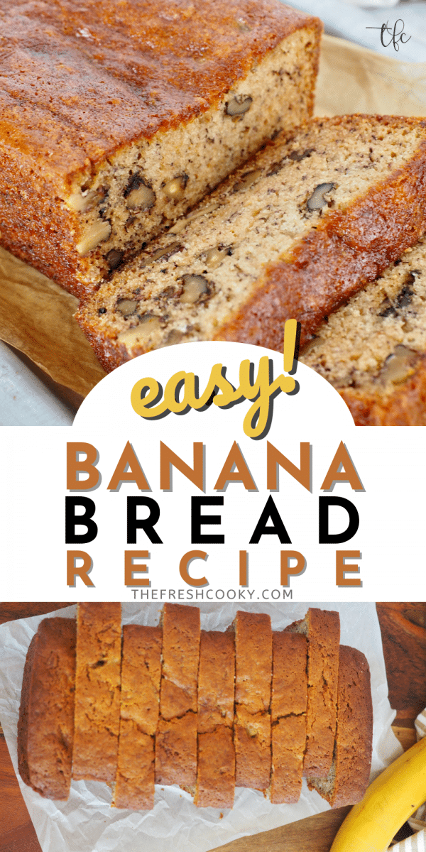 Long Pin for easy Banana Bread recipe with top image of side angle of sliced banana bread with nuts, bottom image of alternating slices in loaf of banana bread.