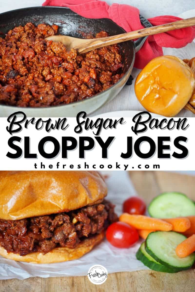 Pinterest Long Pin Brown Sugar Bacon Sloppy Joes with image of sloppy joe mixture in pan with brioche buns on top and bottom picture of sloppy joe burger with carrots, cucumbers and tomatoes