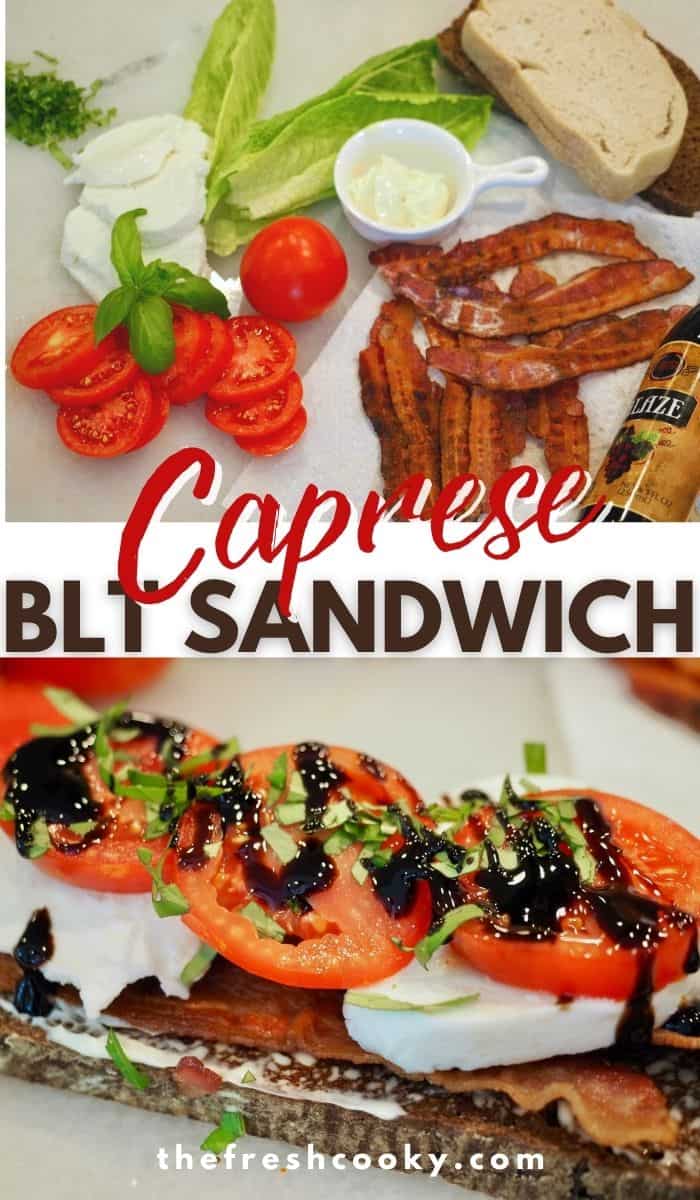 Pinterest image long pine with two images for Caprese BLT Sandwich, top image has ingredients, tomatoes, basil, fresh mozzarella, bread, bacon and mayo. Bottom image: Open face caprese BLT sandwich, topped with basil and balsamic