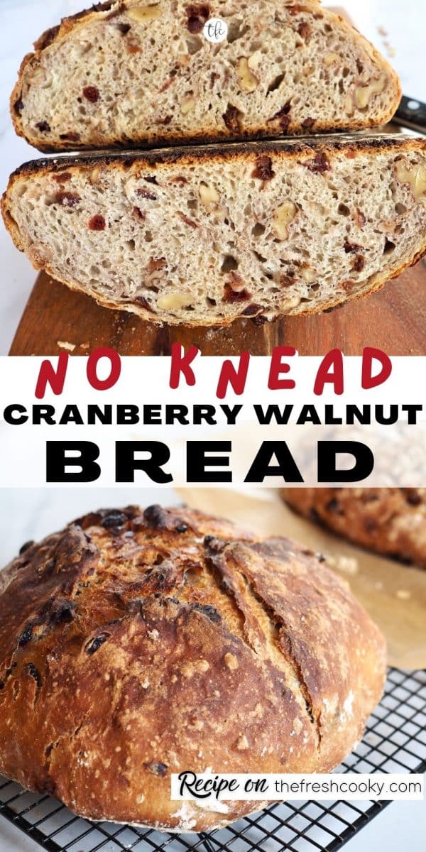 Long pin for Cranberry Walnut Bread with top image of loaf of bread sliced in half with one on top of the other, bottom image of whole crusty rustic loaf of no knead bread.