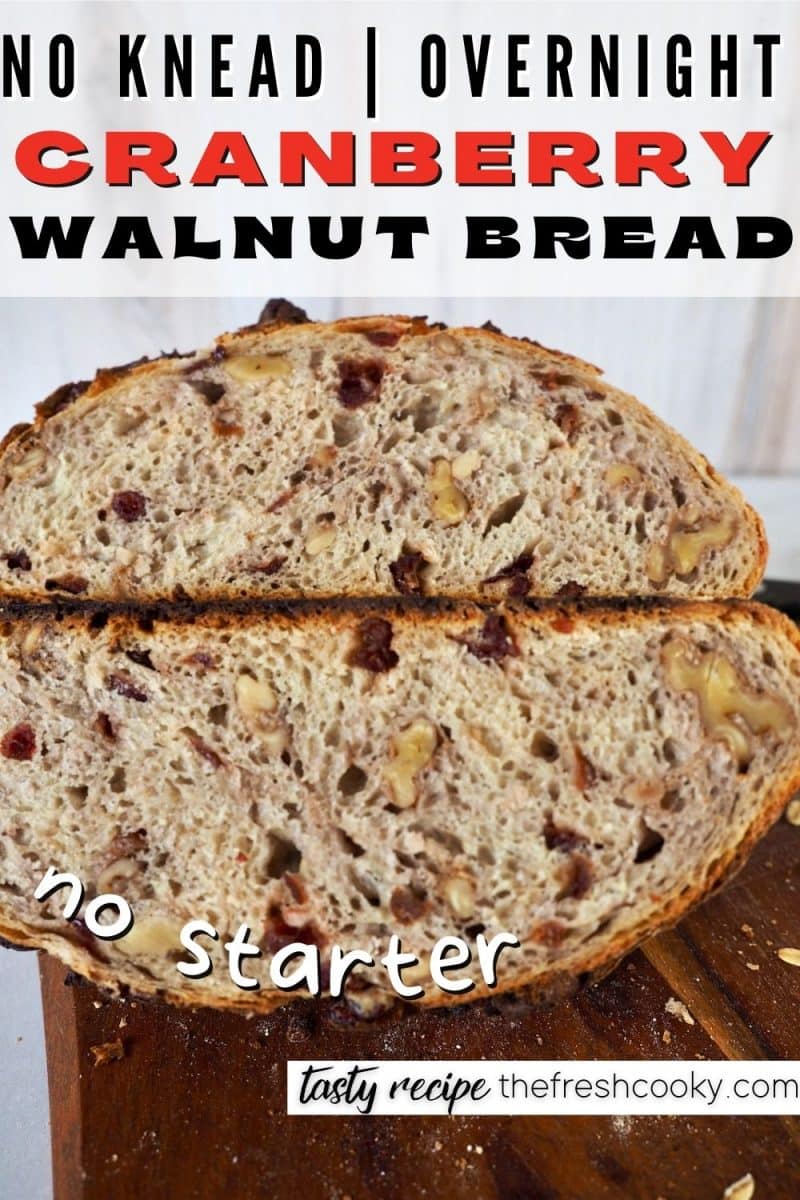 Pin for no knead, overnight Cranberry Walnut Bread with two stacked halves of a loaf of cranberry walnut bread.