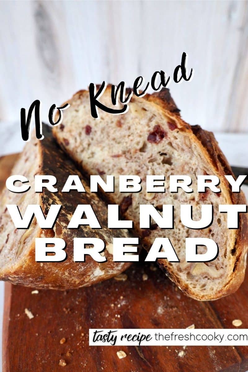 Pin for No Knead Cranberry Walnut Bread with two halves of bread leaning againts each other.