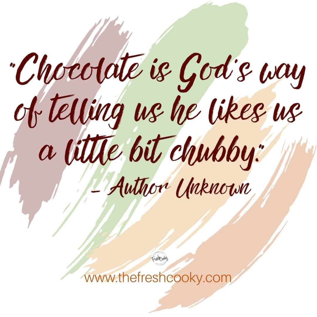 Quote Chocolate is God's way of telling us he likes us a little bit chubby