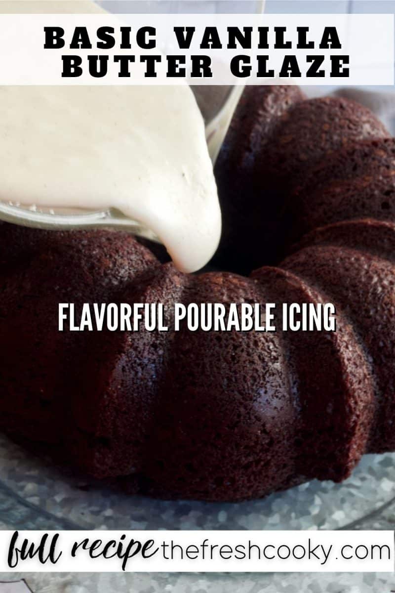 Pinterest Image for Basic Vanilla Butter Glaze, showing pouring of glaze onto chocolate bundt cake