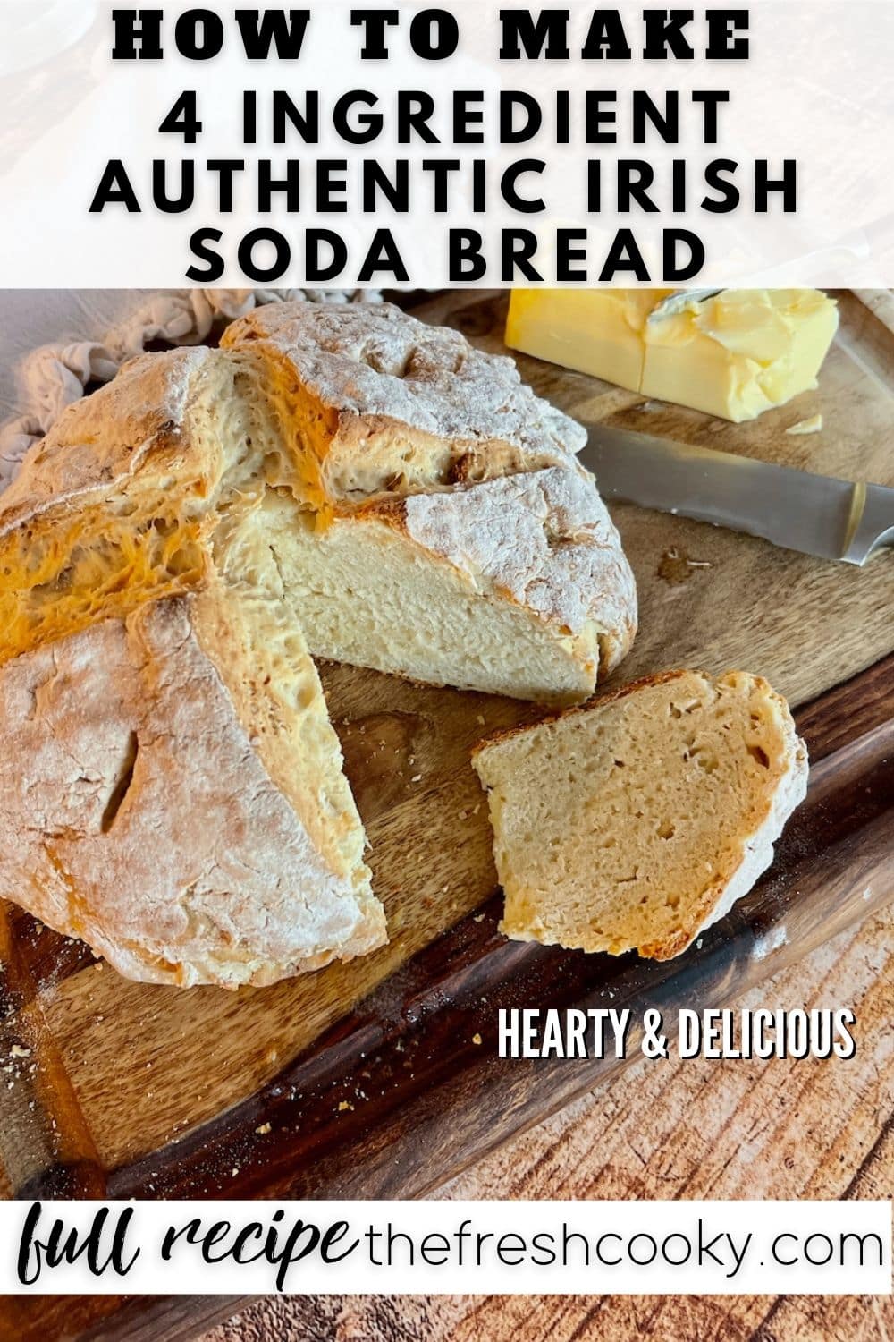 Pin for How to Make 4 Ingredient Authentic Irish Soda Bread with top down image of loaf of soda bread with wedge removed and butter in background.