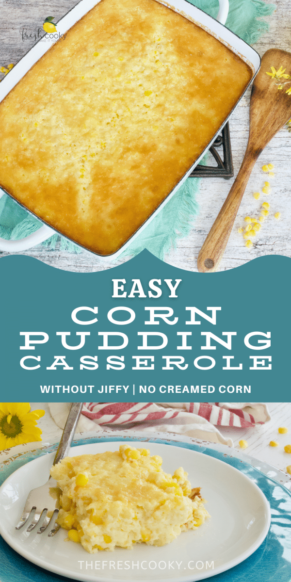 Easy Corn Pudding Casserole Long Pin, top image of corn pudding in 9x13 inch pan with wooden spoon for serving, bottom image of square of corn casserole on plate with fork.