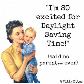 daylight savings time funny, I am so excited for Daylight Savings time!" Said no parent...ever!