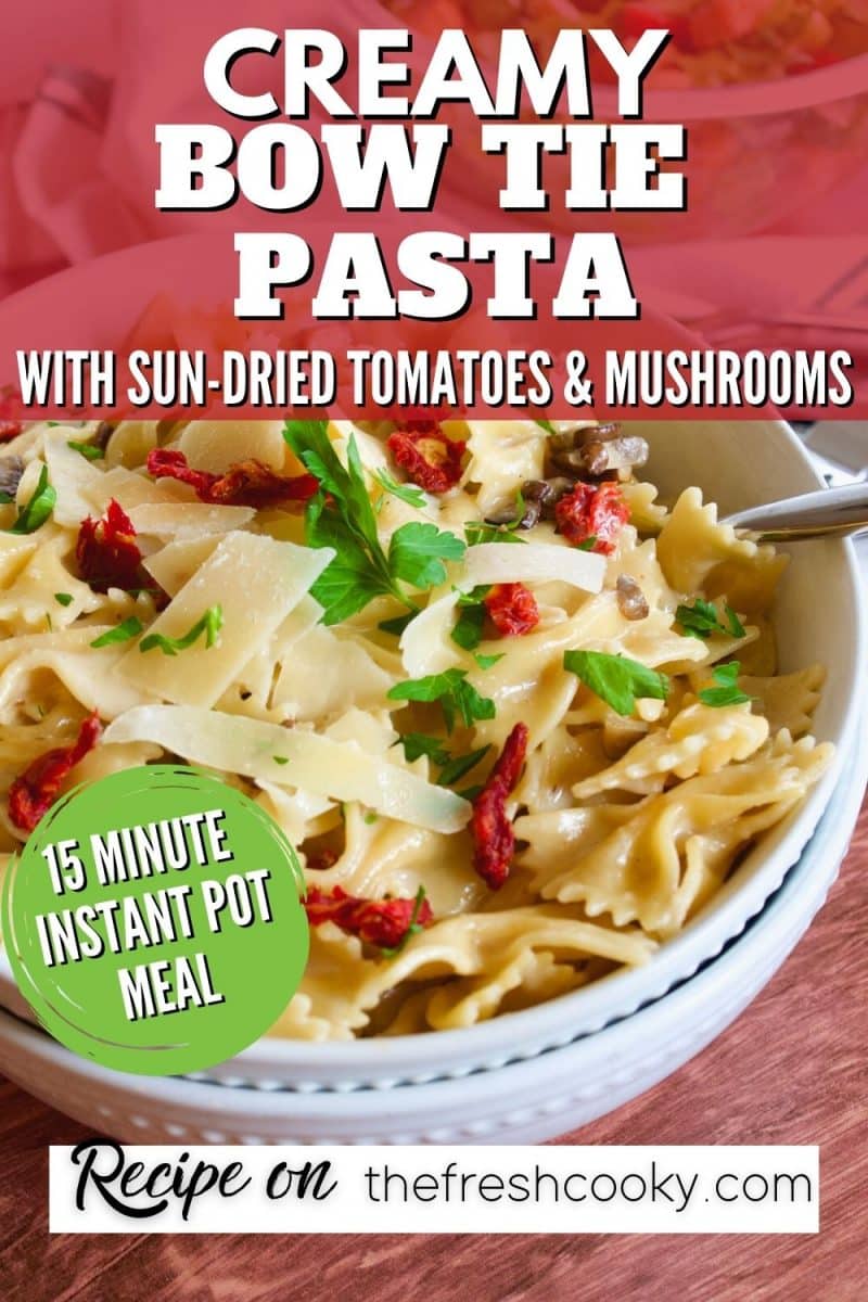 Pin for easy Creamy Bow Tie Pasta with sun-dried tomatoes and mushrooms pictured in white bowls topped with parsley.