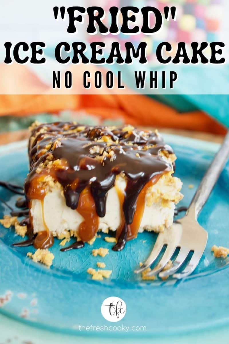 Pin for Fried Ice Cream Cake not using Cool Whip, gluten free dessert with slice of corn flake crusted Mexican Fried Ice Cream Cake.
