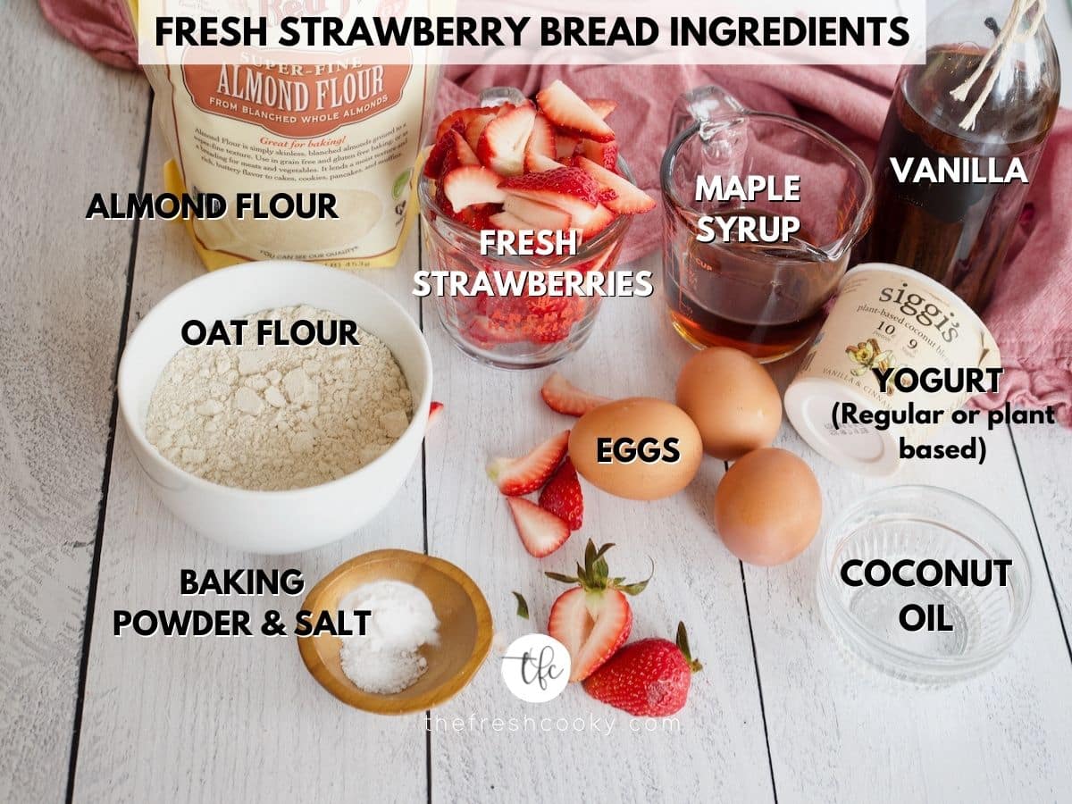 strawberry quick bread ingredients almond flour, fresh strawberries, maple syrup, vanilla, yogurt, eggs, baking soda, salt and oat flour.