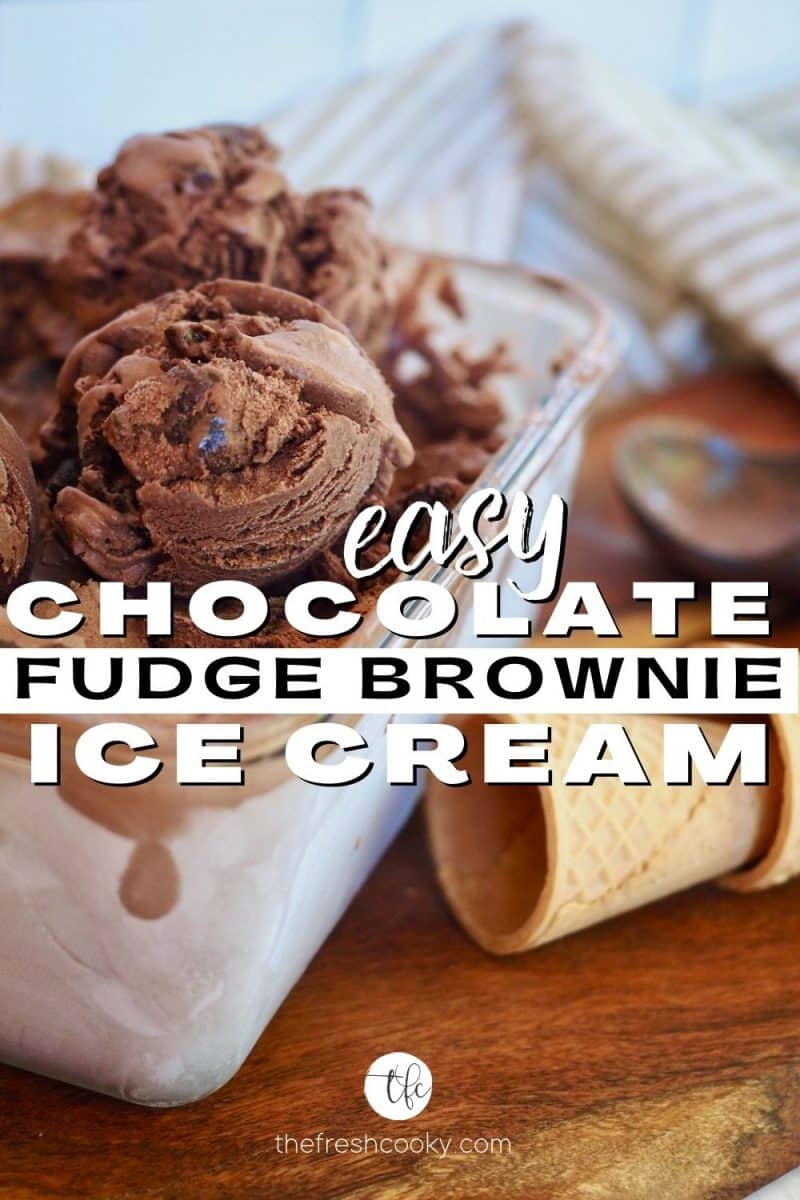 Pin for chocolate fudge brownie ice cream with image of ice cream scooped but in the freezer container with sugar cones nearby.