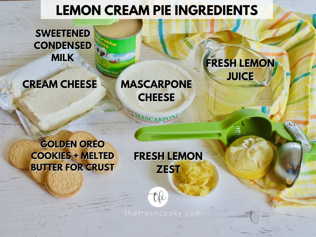 Lemon Cream Pie ingredients labeled, L-R Sweetened condensed milk, mascarpone cheese, lemon juice, lemon zest, golden oreos and butter and cream cheese. 
