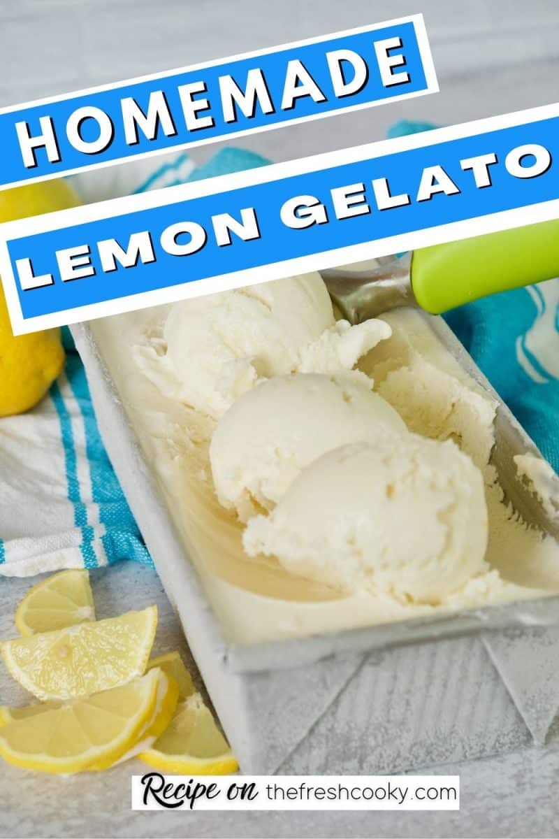 Homemade Lemon Gelato Pin with image of three scoops of lemon gelato ice cream in a pan with an ice cream scoop to the side and lemon slices near the front.
