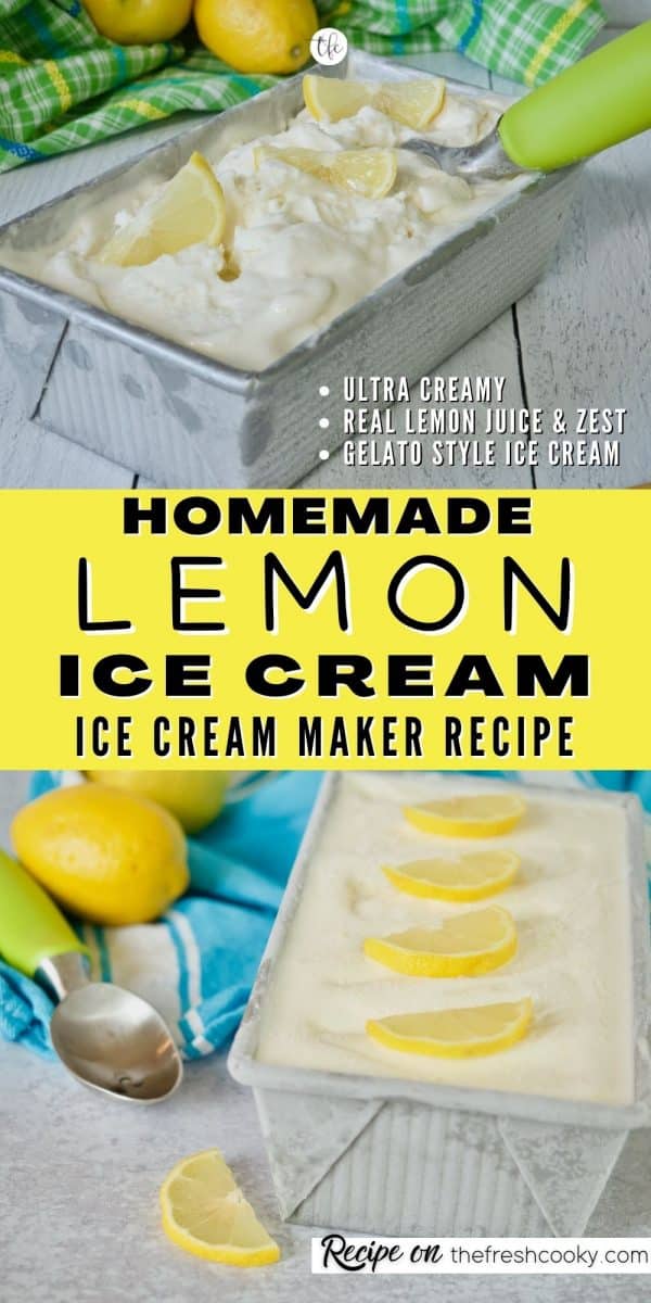 Long pin for Homemade Lemon Ice Cream or Lemon Gelato with top image of creamy fresh churned ice cream and bottom image after freezing with lemon wedges on top of the ice cream.