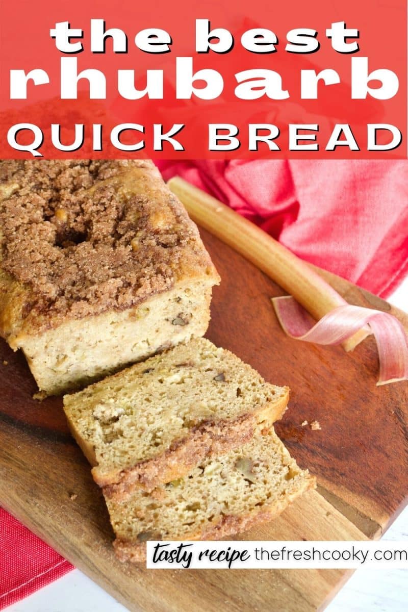 Pin for the best rhubarb quick bread with a top down shot of a loaf of quick bread on cutting board with several slices sliced.