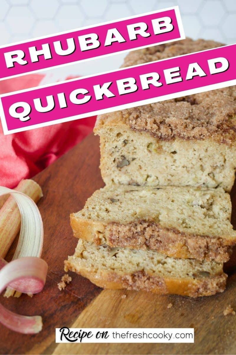 Rhubarb Quick bread with image of sliced loaf of rhubarb bread on a cutting board with ribbons of rhubarb around it.