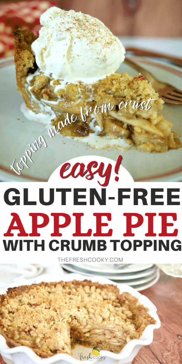 Pin for easy Gluten-Free Apple Pie with Crumb Topping, top image of slice of apple pie with melting vanilla ice cream on top. Bottom image of whole apple pie with slice removed.