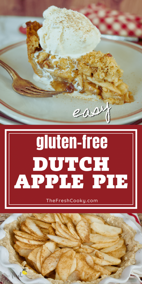 Long pin for Easy Gluten-Free Dutch Apple pie with crumble topping. Top image a slice of apple pie with a scoop of vanilla ice cream and bottom image shows apple pie with apples layered before crumb topping.
