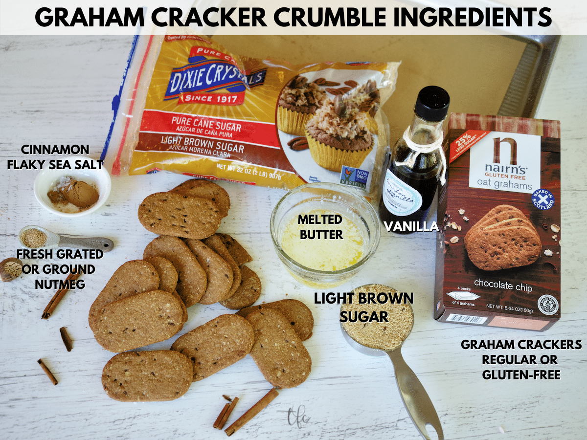 Gluten-Free Graham Cracker Crumble Ingredients L-R Cinnamon, nutmeg, vanilla, gluten-free oat grahams, light brown sugar, vanilla, melted butter.
