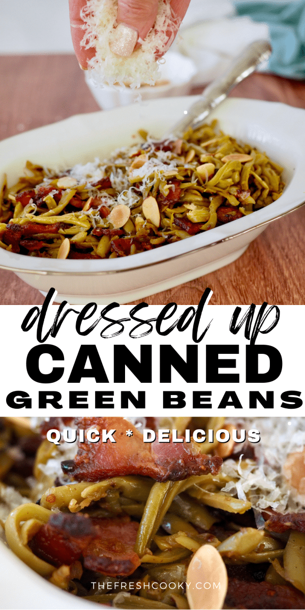 Pin for dressed up canned green beans recipe with hand putting grated parmesan on green beans in dish and bottom image of close up with bacon and almonds.
