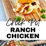 Crockpot Ranch Chicken pin with top image of sandwich filled with ranch chicken and bottom image of ranch mixture in crockpot topped with bacon, cheese and green onions.