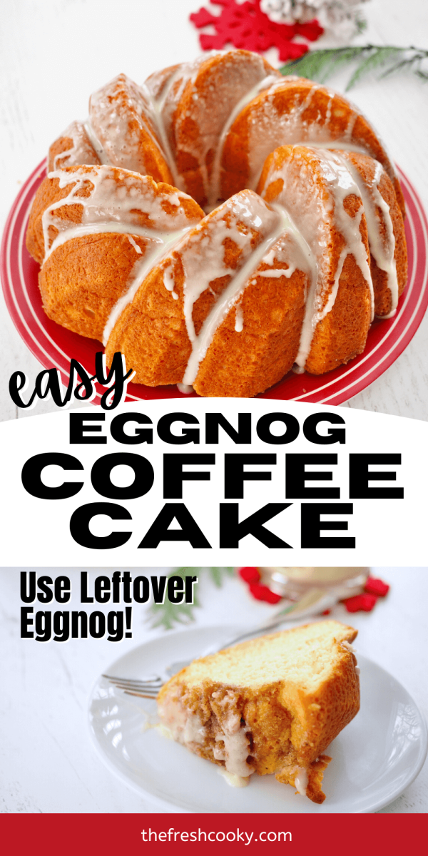 Pin for easy eggnog coffee cake, with top image of glazed eggnog bundt cake and bottom image a slice of eggnog coffee cake on a plate.