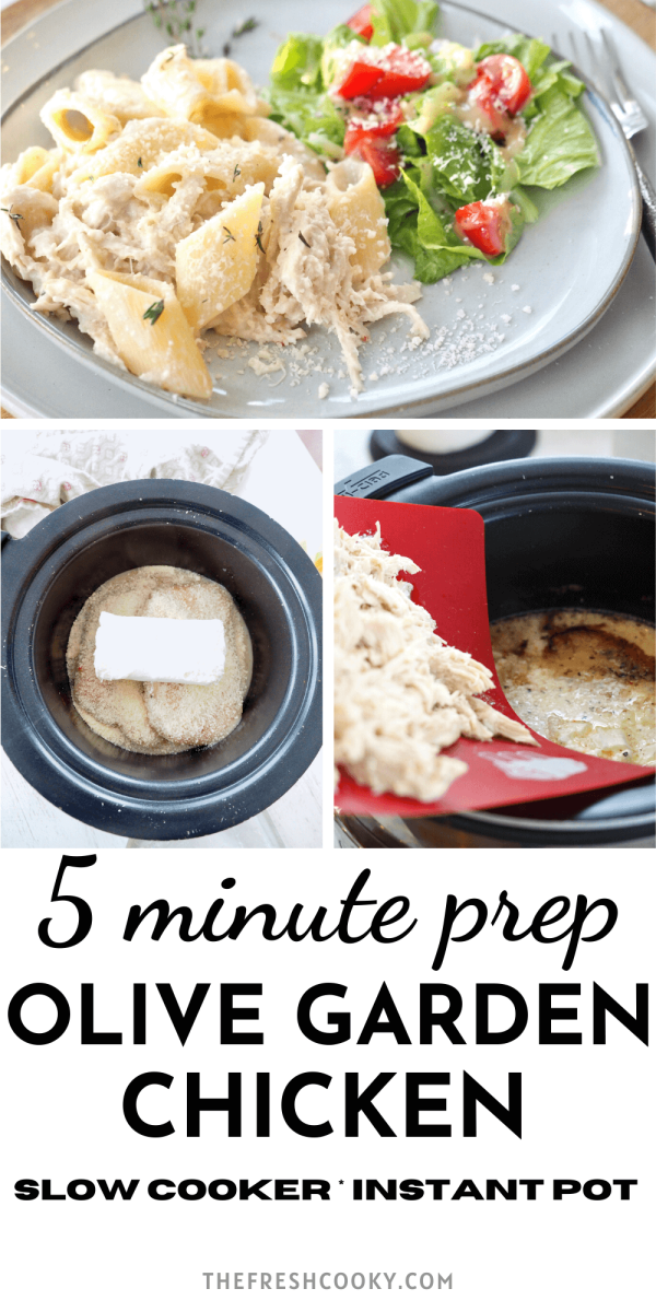 Long pin for Olive Garden Chicken in Slow Cooker or Instant Pot with top image of serving of chicken on plate, bottom L ingredients prepped in crockpot and Bottom right adding shredded chicken to crockpot.