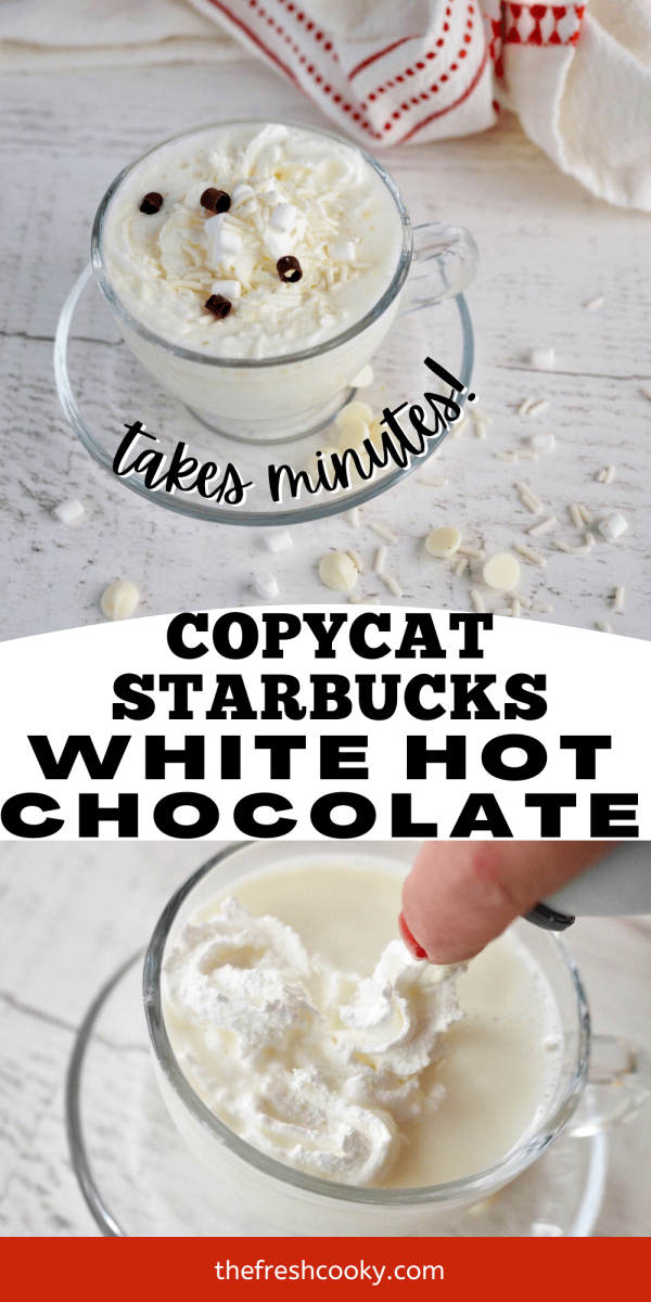 Copycat Starbucks White Hot Chocolate Recipe pin, top image of glass mug and plate with creamy white hot cocoa and bottom image of hand putting whipped cream on top.