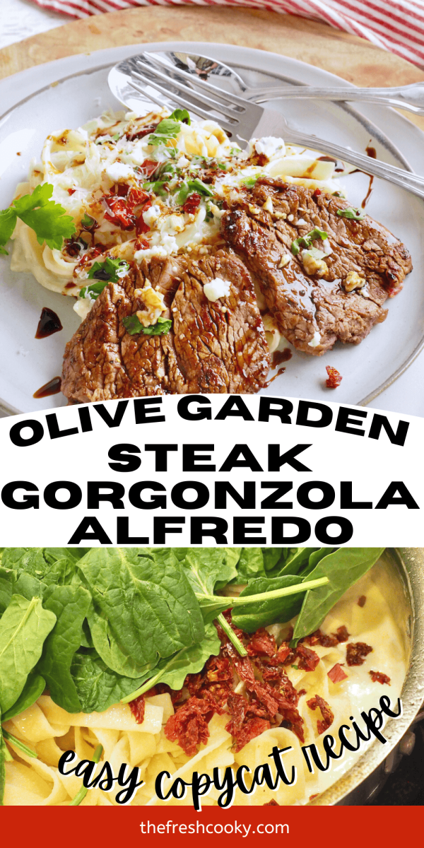 Olive Garden Steak Alfredo pin with top image of beautiful plated steak gorgonzola and bottom image of sun dried tomatoes and baby spinach in fettuccine.
