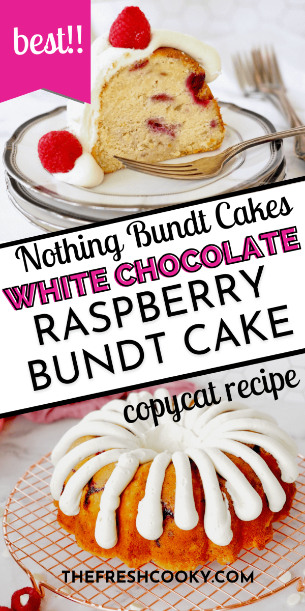 Copycat Nothing Bundt Cakes White Chocolate Raspberry Bundt cake top image of slice of fresh raspberry bundt cake and bottom image frosted bundt cake.