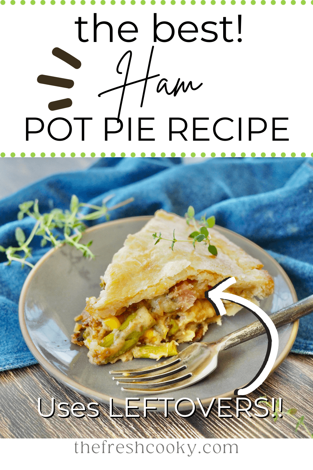 Pin for leftover ham pot pie recipe with slice of ham pot pie on a plate with fresh thyme.