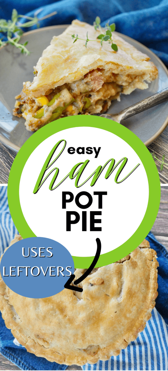 Easy Ham Pot pie recipe long pin with two images, slice of ham pot pie and whole pot pie.