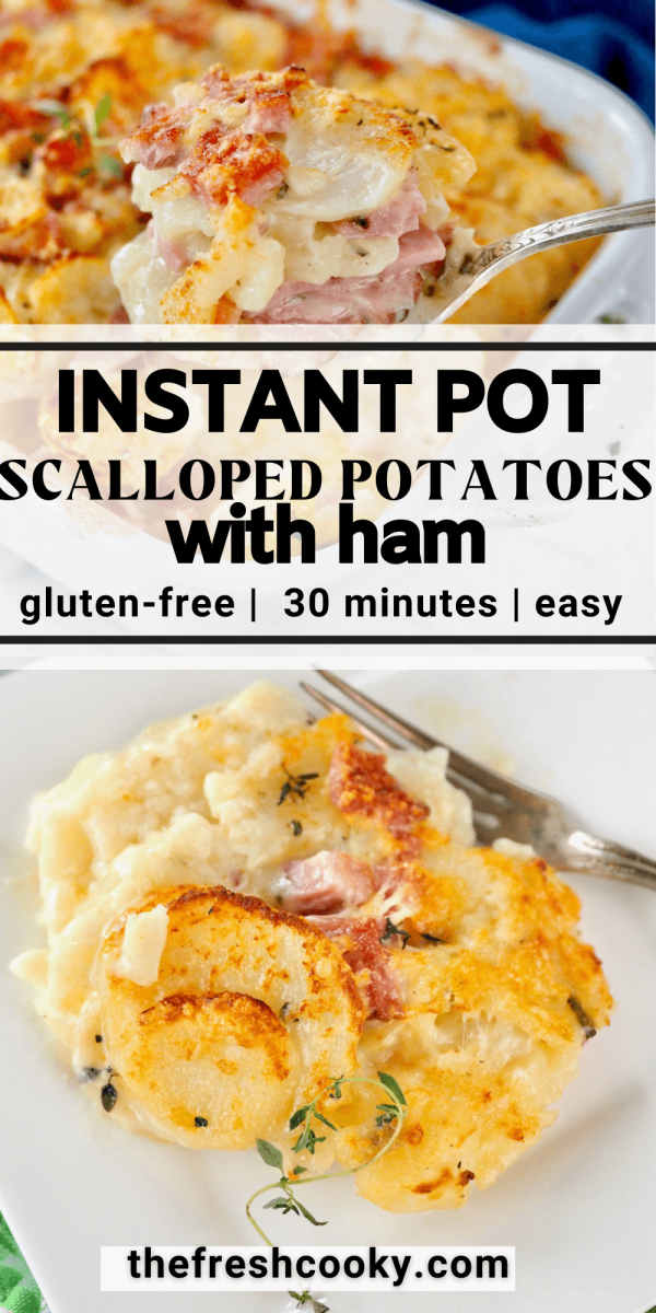 Long pin for Instant Pot Scalloped potatoes with ham, top image of casserole and spoon pulling out a serving and bottom image of slice of scalloped potatoes on plate with fresh thyme.