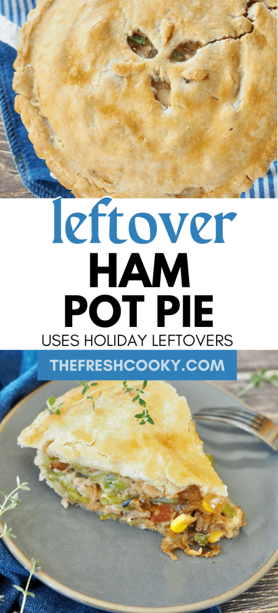 Long pin for leftover ham pot pie with top image of whole and golden pot pie, bottom image of slice of ham pot pie on plate with thyme garnish.