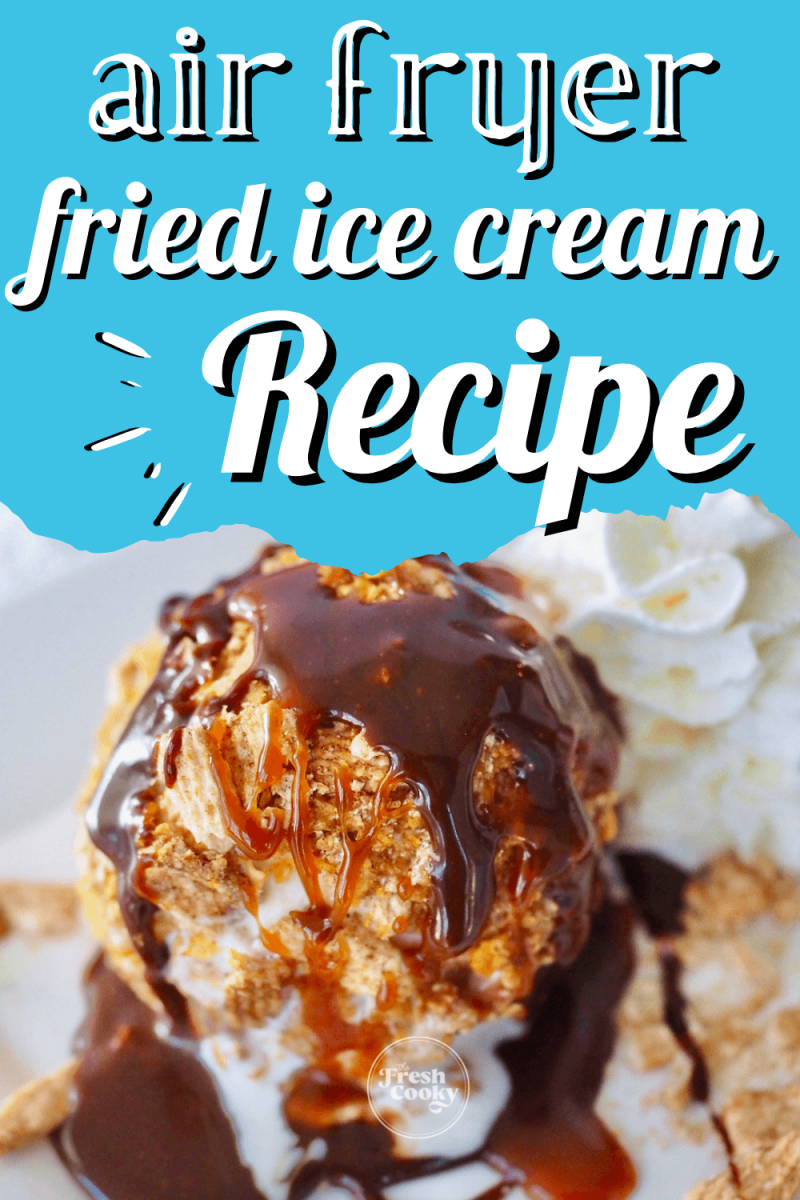 Air Fryer Fried Ice Cream recipe with image of fried ice cream on plate drizzled with caramel and fudge.