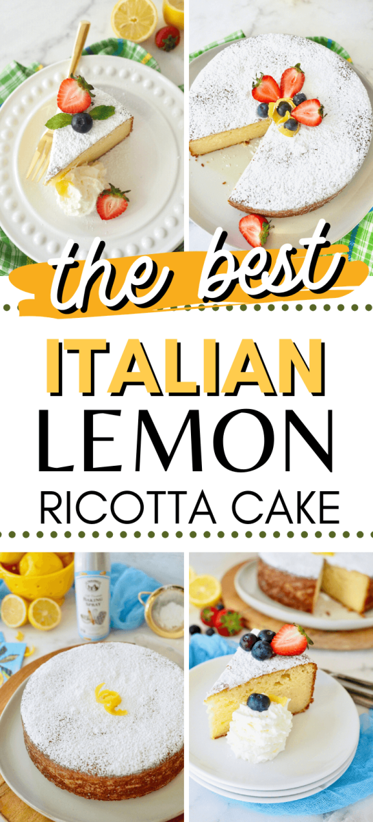 Long pin for the best Italian Lemon Ricotta Cake with images of slices of ricotta cake and whole cakes as well, whipped cream and berries as garnish.