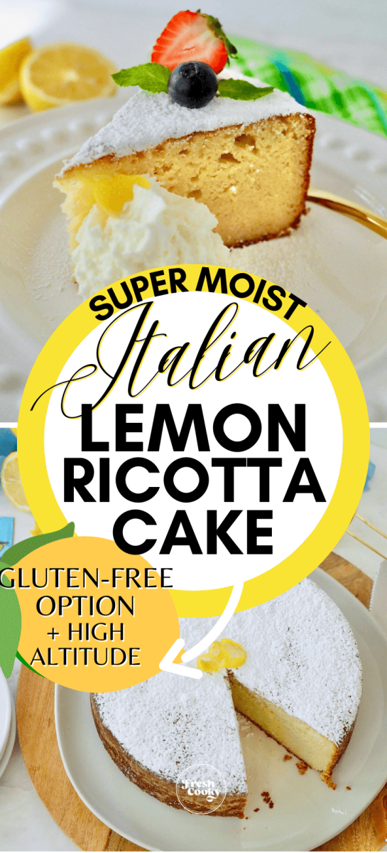 Pin for super moist Italian Lemon Ricotta cake top image of slice of cake with whipped cream and berries, bottom image of whole cake with slice missing.