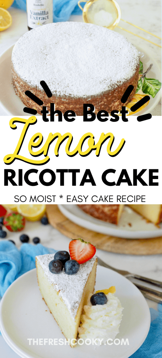 Pin for the best Lemon Ricotta Cake with image of whole cake on plate and slice of ricotta cake on plate garnished with whipped cream and berries.