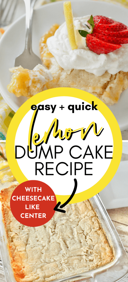 Pin for easy and quick lemon dump cake recipe, top image of slice of lemon dump cake on plate topped with whipped cream and bottom image of whole dump cake straight out of the oven.