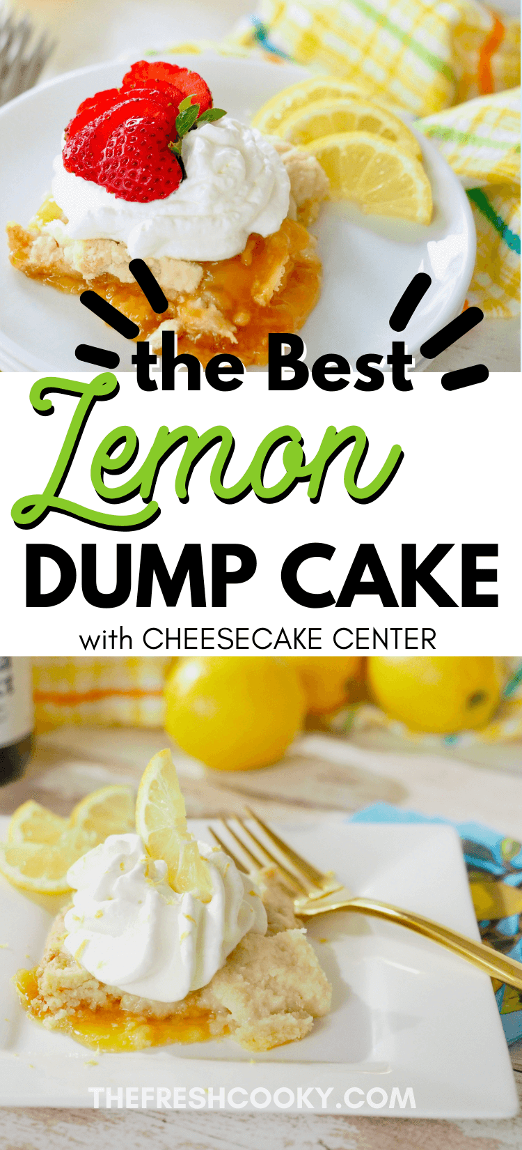 Pin for the best lemon dump cake with cream cheese layer. Top image slice of dump cake with whipping cream and strawberries and bottom image of slice of dump cake with whipping cream and lemon zest. 