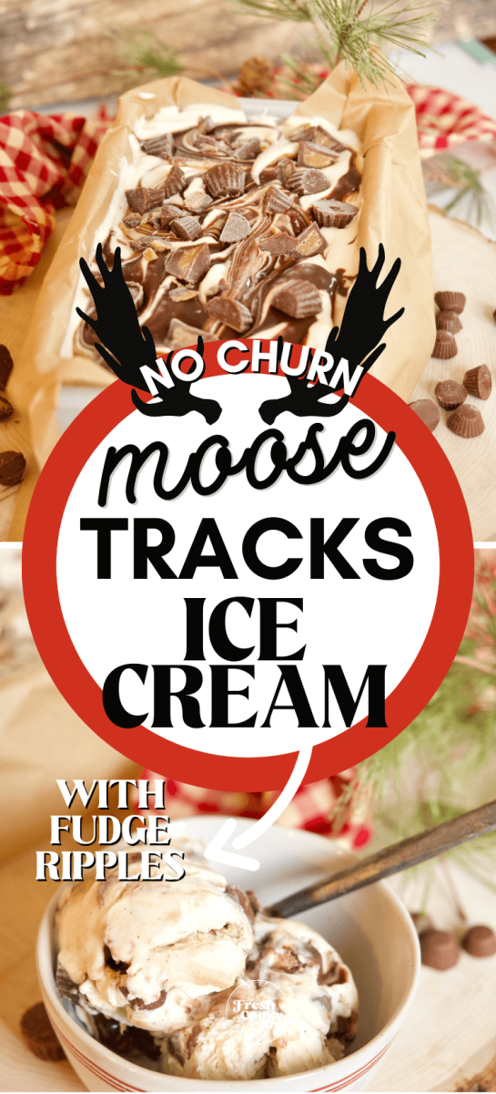 Pin for no churn moose tracks ice cream with top image of freshly made soft moose tracks ice cream, topped with fudge and peanut butter cups, bottom image of two scoops of ice cream in rustic bowl.
