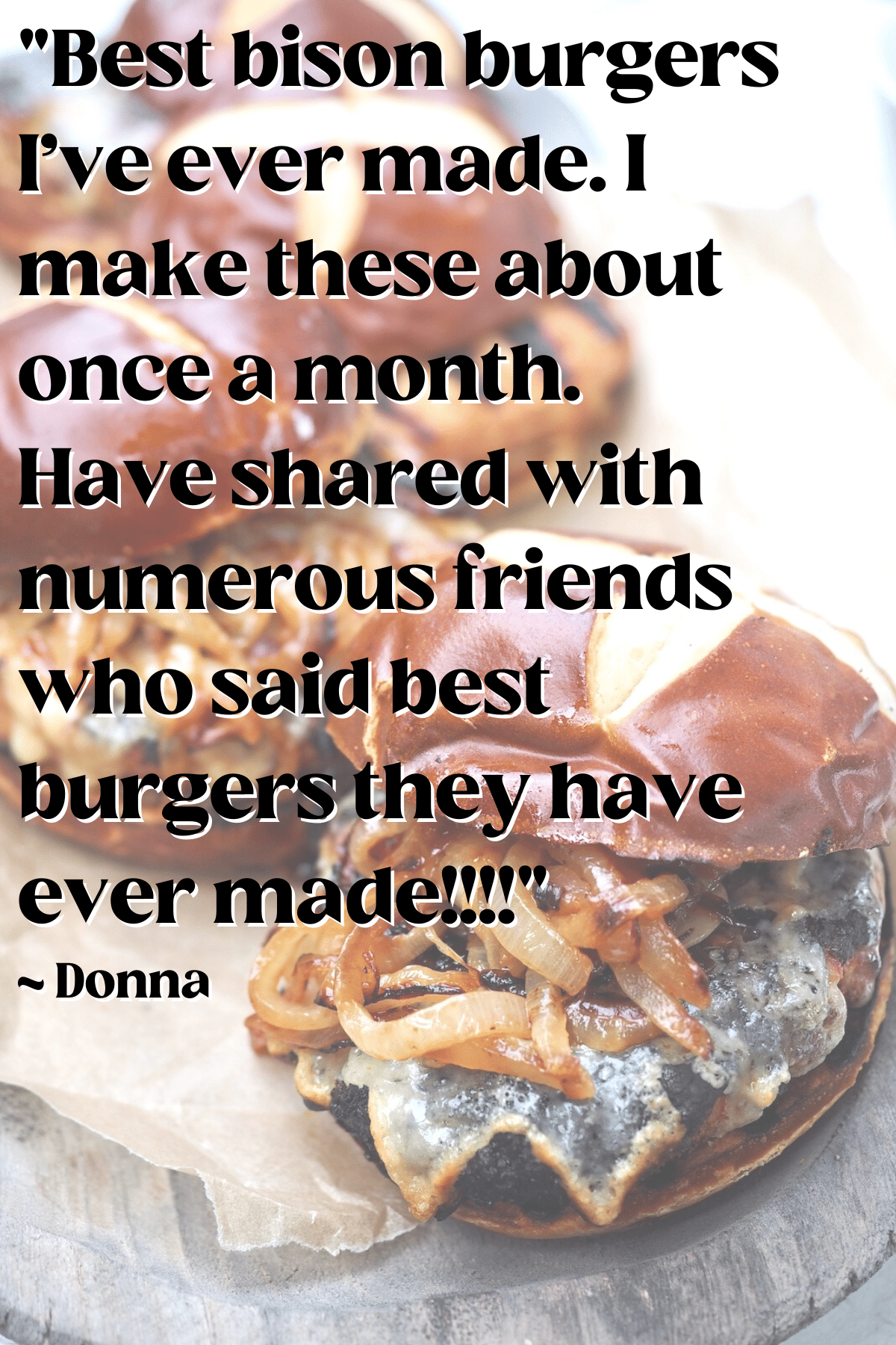 Reader testimony about how much they love bison burgers with image of 3 bison burgers with caramelized onions. 