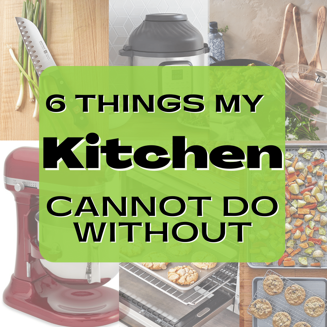 6 things my kitchen cannot do without.