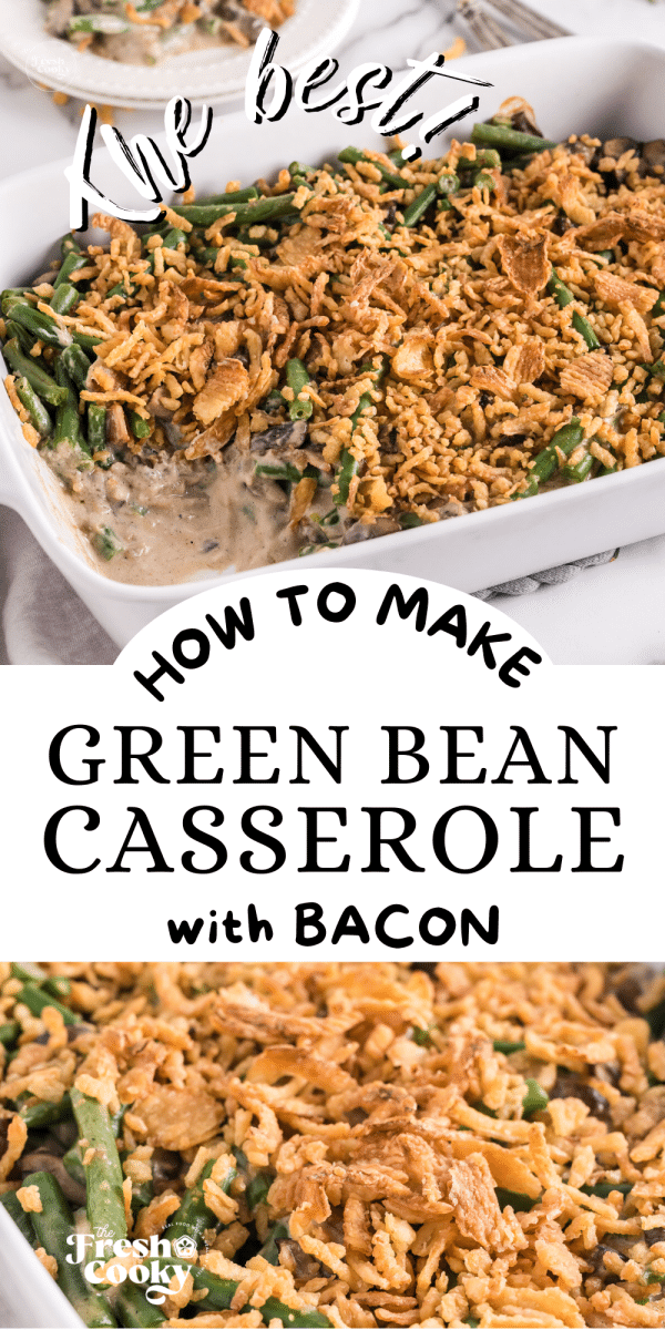 How to make green bean casserole from scratch with casserole in pretty dish, topped with crispy toppings, for pinning.